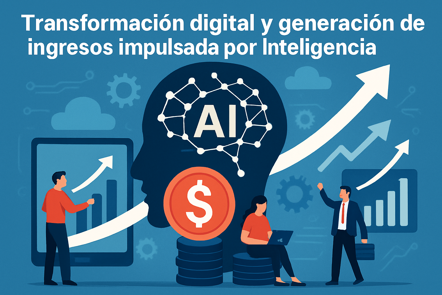 Transformación digital y generación de ingresos impulsada por Inteligencia Artificial